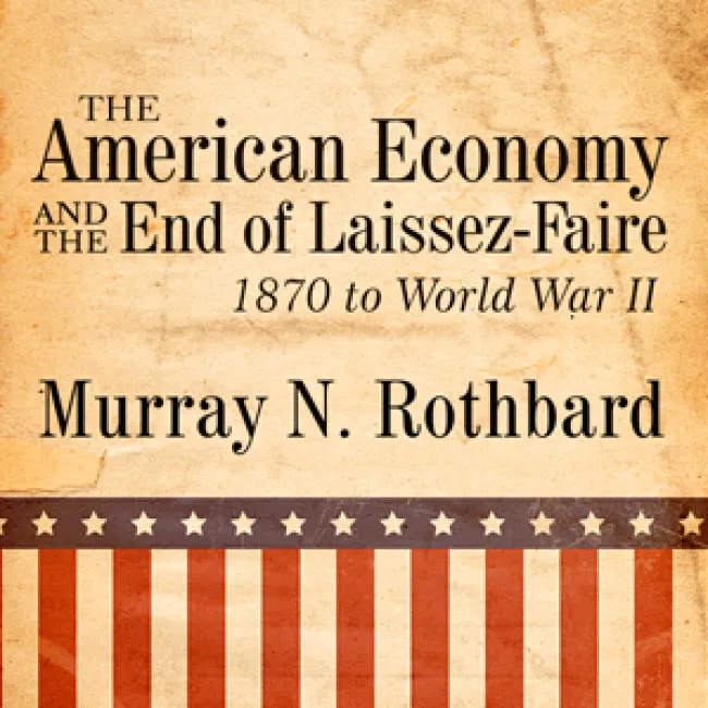 The American Economy and the End of Laissez-Faire: 1870 to World War II